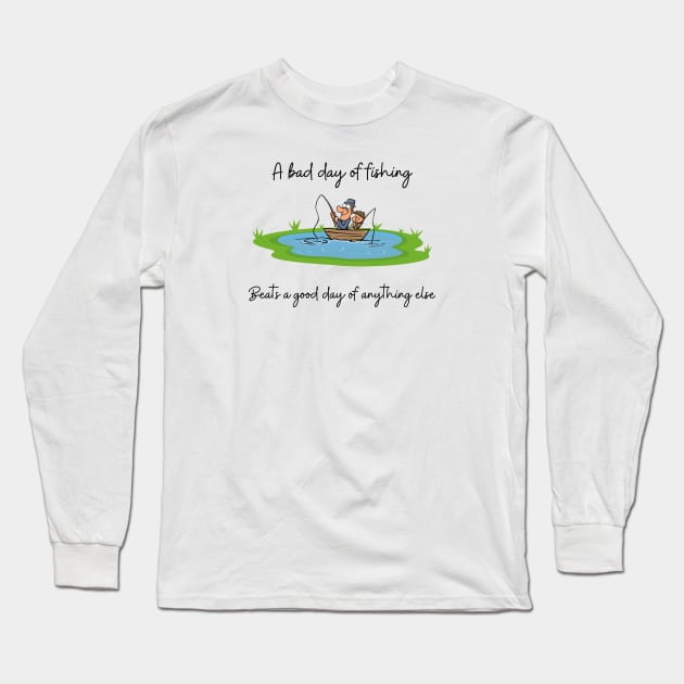 A bad day of fishing beats a good day of anything else Long Sleeve T-Shirt by Flawless Designs